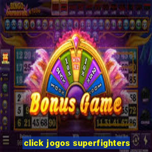 click jogos superfighters